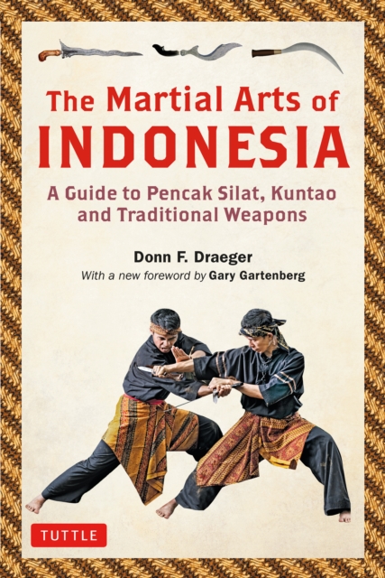 Martial Arts of Indonesia : A Guide to Pencak Silat, Kuntao and Traditional Weapons, EPUB eBook