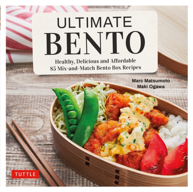 Ultimate Bento : Healthy, Delicious and Affordable: 85 Mix-and-Match Bento Box Recipes, EPUB eBook