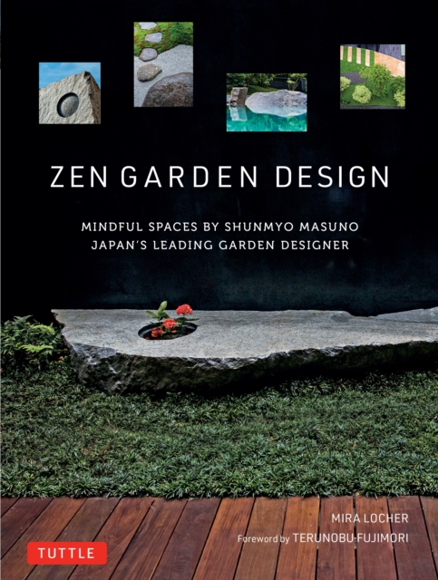 Zen Garden Design : Mindful Spaces by Shunmyo Masuno - Japan's Leading Garden Designer, EPUB eBook