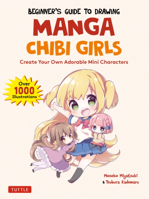 Beginner's Guide to Drawing Manga Chibi Girls : Create Your Own Adorable Mini Characters (Over 1,000 Illustrations), EPUB eBook