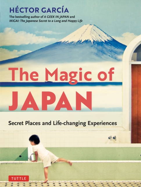 Magic of Japan : Secret Places and Life-Changing Experiences (With 475 Color Photos), EPUB eBook
