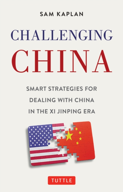Challenging China : Smart Strategies for Dealing with China in the Xi Jinping Era, EPUB eBook