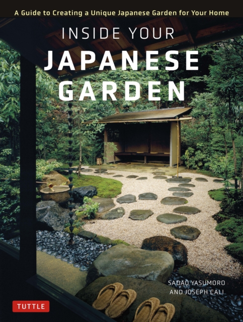 Inside Your Japanese Garden : A Guide to Creating a Unique Japanese Garden for Your Home, EPUB eBook