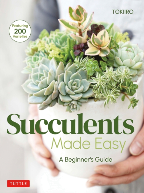 Succulents Made Easy : A Beginner's Guide (Featuring 200 Varieties), EPUB eBook