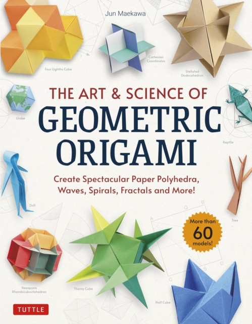 Art & Science of Geometric Origami : Create Spectacular Paper Polyhedra, Waves, Spirals, Fractals and More! (More than 60 Models!), EPUB eBook