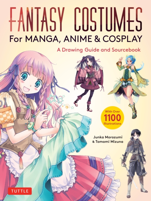 Fantasy Costumes for Manga, Anime & Cosplay : A Drawing Guide and Sourcebook (With over 1100 color illustrations), EPUB eBook
