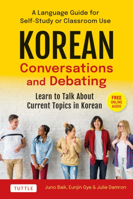 Korean Conversations and Debating : A Language Guide for Self-Study or Classroom Use--Learn to Talk About Current Topics in Korean (With Companion Online Audio), EPUB eBook