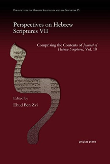 Perspectives on Hebrew Scriptures VII : Comprising the Contents of <i>Journal of Hebrew Scriptures</i>, Vol. 10, Hardback Book