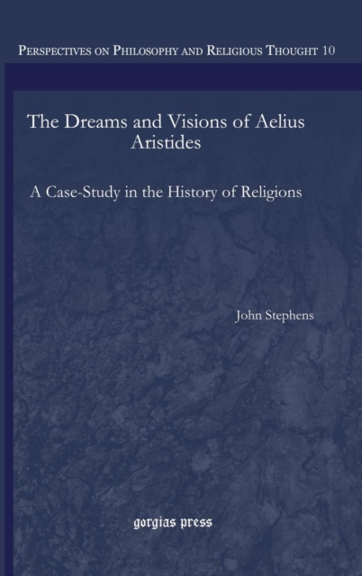 The Dreams and Visions of Aelius Aristides : A Case-Study in the History of Religions, Hardback Book