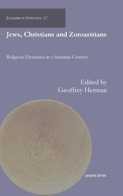 Jews, Christians and Zoroastrians : Religious Dynamics in a Sasanian Context, Hardback Book