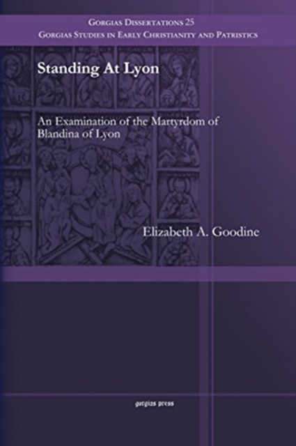 Standing At Lyon : An Examination of the Martyrdom of Blandina of Lyon, Paperback / softback Book
