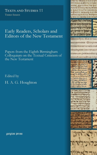 Early Readers, Scholars and Editors of the New Testament : Papers from the Eighth Birmingham Colloquium on the Textual Criticism of the New Testament, Hardback Book