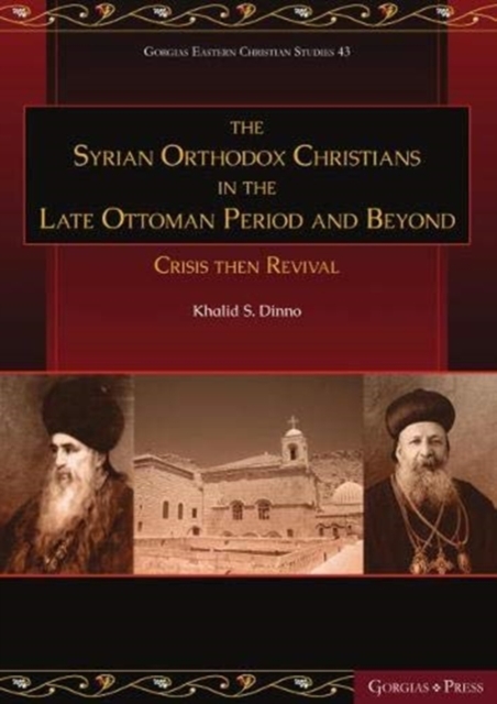 The Syrian Orthodox Christians in the Late Ottoman Period and Beyond : Crisis then Revival, Hardback Book