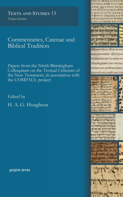 Commentaries, Catenae and Biblical Tradition : Papers from the Ninth Birmingham Colloquium on the Textual Criticism of the New Testament, in association with the COMPAUL project, Hardback Book