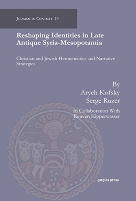 Reshaping Identities in Late Antique Syria-Mesopotamia : Christian and Jewish Hermeneutics and Narrative Strategies, Hardback Book