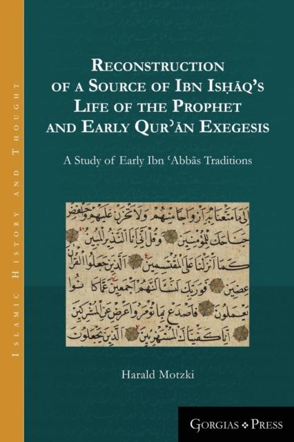 Reconstruction of a Source of Ibn Ishaq's Life of the Prophet and Early Qur'an Exegesis : A Study of Early Ibn 'Abbas Traditions, Paperback / softback Book