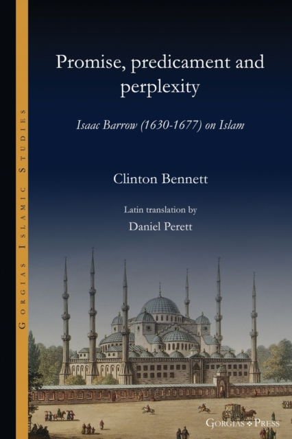 Promise, predicament and perplexity : Isaac Barrow (1630-1677) on Islam, Paperback / softback Book