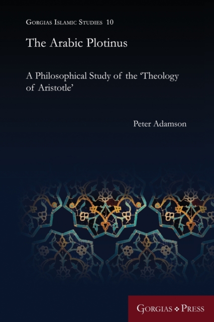 The Arabic Plotinus : A Philosophical Study of the 'Theology of Aristotle', Paperback / softback Book