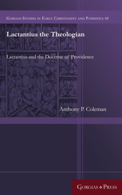 Lactantius the Theologian : Lactantius and the Doctrine of Providence, Hardback Book
