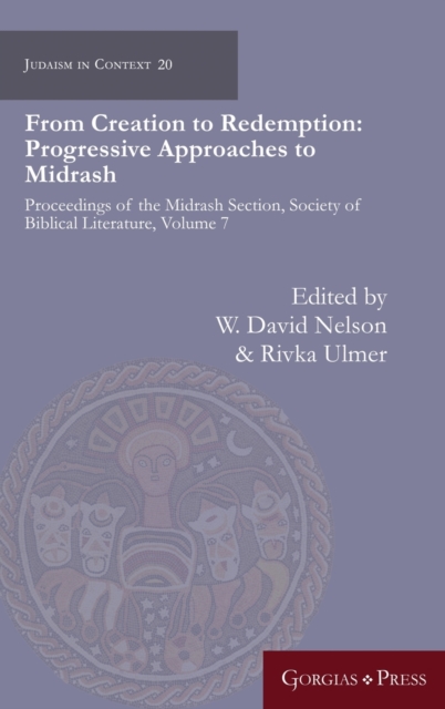 From Creation to Redemption: Progressive Approaches to Midrash : Proceedings of the Midrash Section, Society of Biblical Literature, Volume 7, Hardback Book