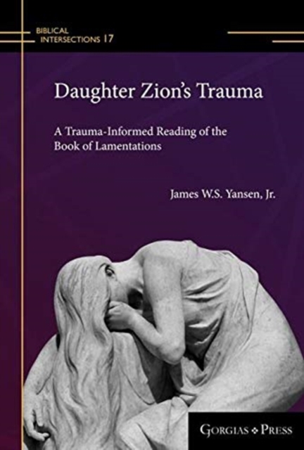 Daughter Zion's Trauma : A Trauma Informed Reading of Lamentations, Hardback Book