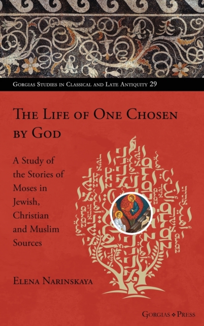 The Life of One Chosen by God : A Study of the Stories of Moses in Jewish, Christian and Muslim Sources, Hardback Book