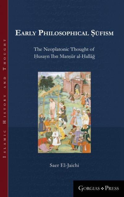 Early Philosophical Sufism : The Neoplatonic Thought of Husayn Ibn Mansur al-Hallag, Hardback Book