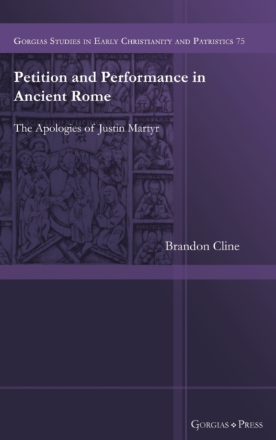 Petition and Performance in the Apologies of Justin Martyr, Hardback Book