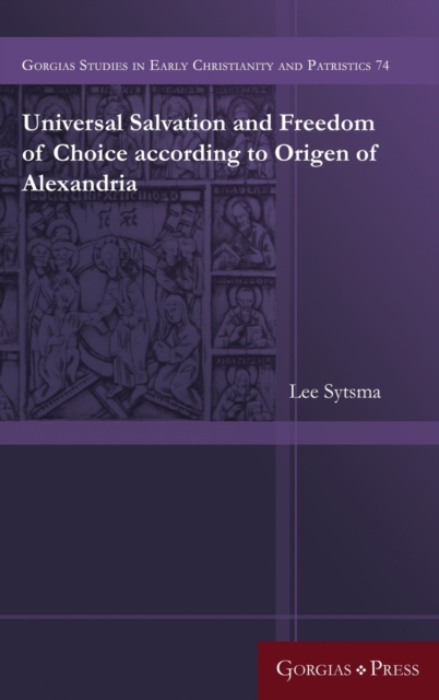Universal Salvation and Freedom of Choice according to Origen of Alexandria, Hardback Book