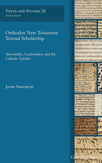 Orthodox New Testament Textual Scholarship : Antoniades, Lectionaries, and the Catholic Epistles, Hardback Book