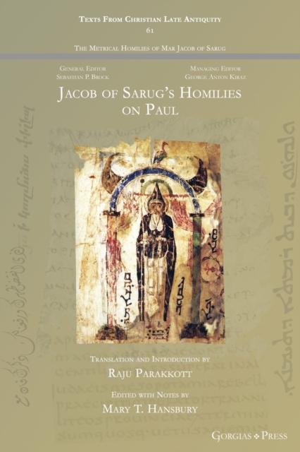 Jacob of Sarug's Homilies on Paul : On the Conversion of the Apostle Paul and a Second Homily on Paul the Apostle, Paperback / softback Book
