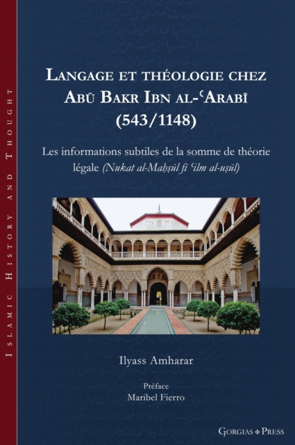 Langage et theologie chez Abu Bakr Ibn al-?Arabi (543/1148) : Les informations subtiles de la somme de theorie legale (Nukat al-Mahsul fi ?ilm al-usul), Hardback Book