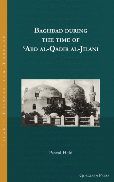 Baghdad during the time of 'Abd al-Qadir al-Jilani : -, Hardback Book