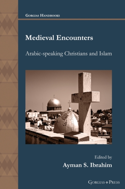 Medieval Encounters : Arabic-speaking Christians and Islam, Paperback / softback Book