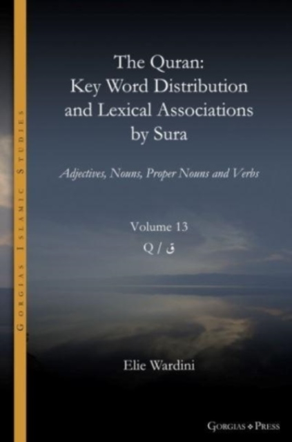 The Quran. Key Word Distribution and Lexical Associations by Sura : Adjectives, Nouns, Proper Nouns and Verbs, Hardback Book
