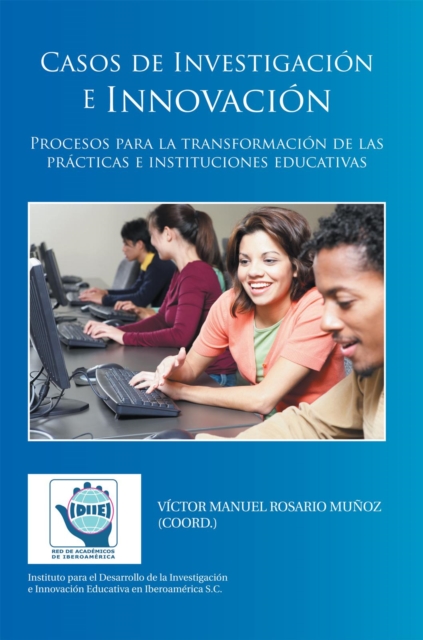 Casos De Investigacion E Innovacion : Procesos Para La Transformacion De Las Practicas E Instituciones Educativas, EPUB eBook