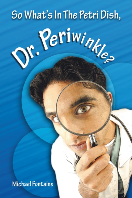 So What's in the Petri Dish, Dr. Periwinkle?, EPUB eBook