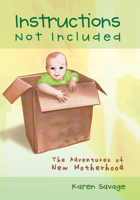Instructions Not Included : The Adventures of New Motherhood, EPUB eBook