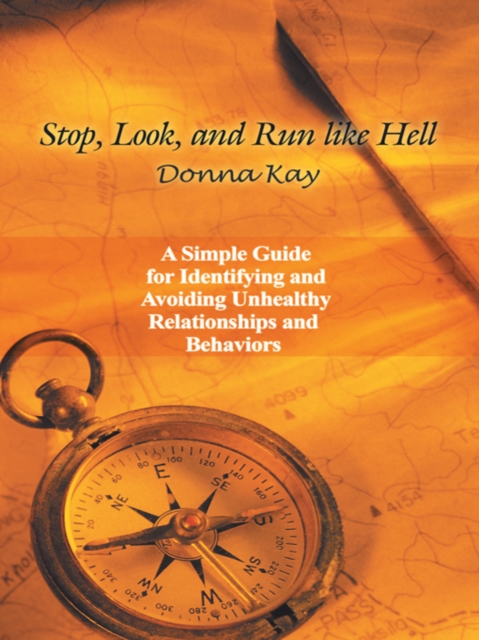 Stop, Look, and Run Like Hell : A Simple Guide for Identifying and Avoiding Unhealthy Relationship and Behaviors, EPUB eBook