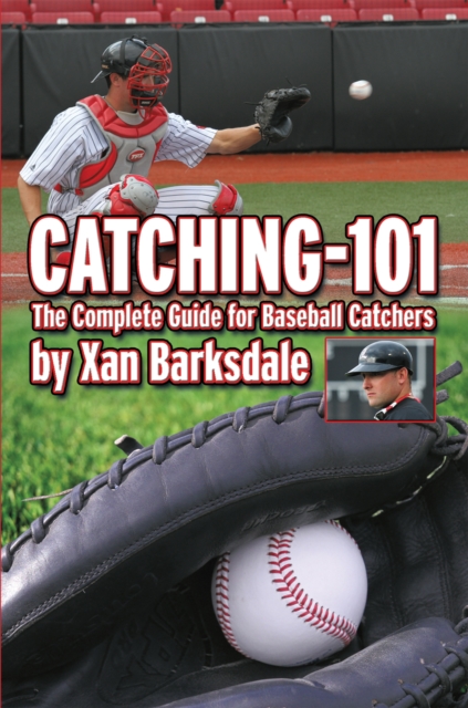 Catching-101 : The Complete Guide for Baseball Catchers, EPUB eBook