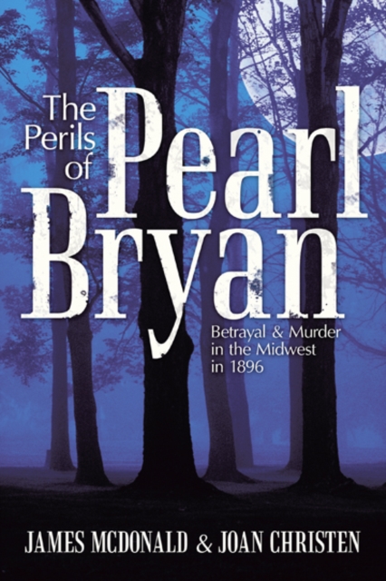 The Perils of Pearl Bryan : Betrayal and Murder in the Midwest in 1896, EPUB eBook