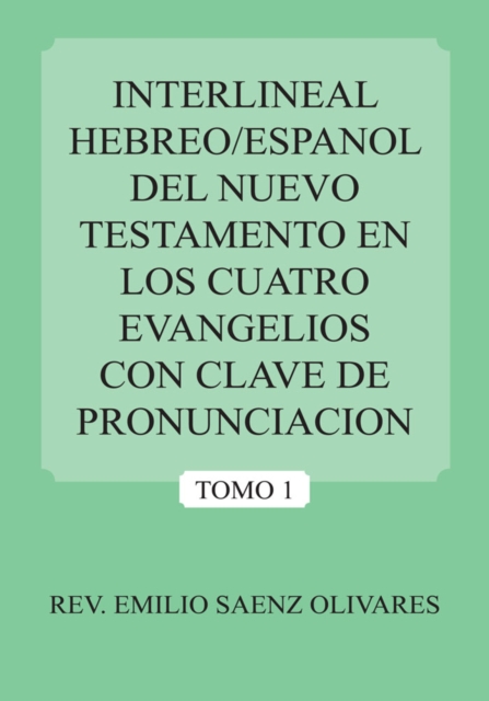 Interlineal Hebreo/Espanol Del Nuevo Testamento En Los Cuatro Evangelios Con Clave De Pronunciacion : Tomo 1, EPUB eBook