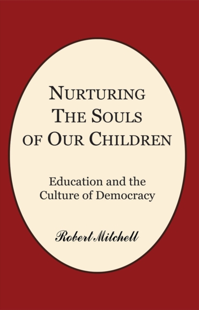 Nurturing the Souls of Our Children : Education and the Culture of Democracy, EPUB eBook