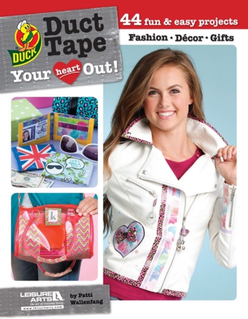 Duct tape your heart out! : 44 Fun & easy projects, Paperback / softback Book