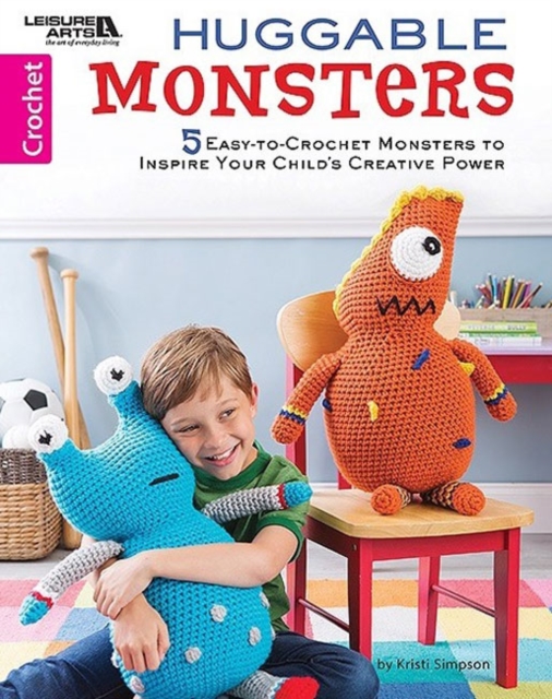 Huggable Monsters : 5 Easy-to-Crochet Monsters to Inspire Your Child's Creative Power, Paperback / softback Book