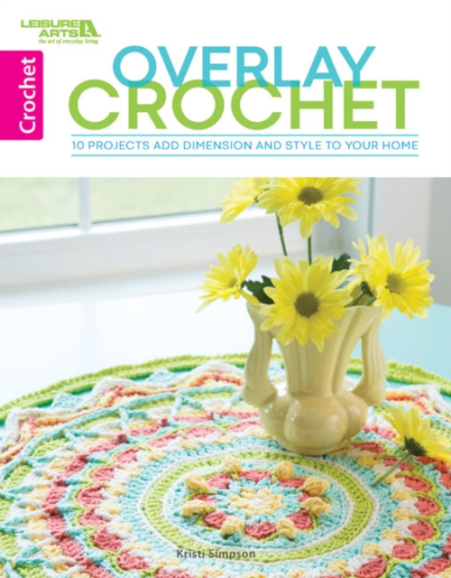 Overlay Crochet : 10 Projects Add Dimension and Style to Your Home, Paperback / softback Book