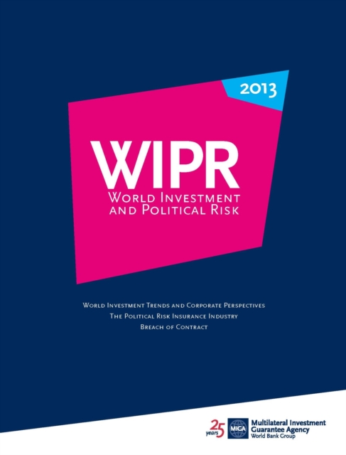 World investment and political risk 2013 : world investment trends and corporate perspectives, the political risk insurance industry, breach of contract, Paperback / softback Book