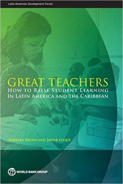Great teachers : how to raise student learning in Latin America and the Caribbean, Paperback / softback Book