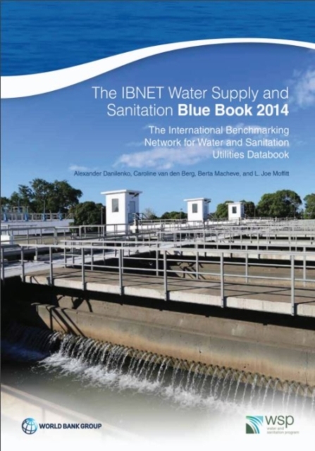 The IBNET water supply and sanitation blue book 2014 : the International Benchmarking Network for Water and Sanitation Utilities Databook, Paperback / softback Book