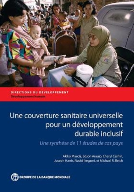 Une Couverture Sanitaire Universelle pour un Developpement Durable Inclusif : Une Synthese de 11 Etudes de cas Pays, Paperback / softback Book